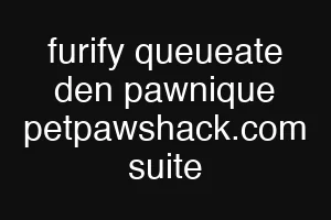 furify queueate den pawnique petpawshack.com suite
